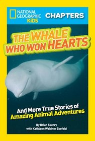 National Geographic Kids Chapters: The Whale Who Won Hearts: And More True Stories of Adventures with Animals (NGK Chapters)