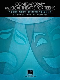 Contemporary Musical Theatre for Teens: Young Men's Edition Volume 1 26 Songs from 21 Musicals