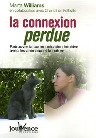 La Connexion Perdue: Retrouver la communication intuitive avec les animaux et la nature