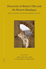 Proceedings of the Tenth Seminar of the IATS, 2003, Volume 8 Discoveries in Western Tibet and the Western Himalayas (Brill's Tibetan Studies Library) (v. 8)