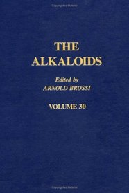 The Alkaloids: Chemistry and Pharmacology, Vol. 30