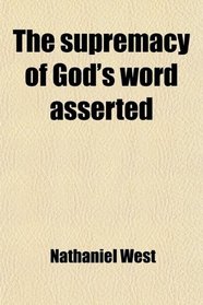 The supremacy of God's word asserted