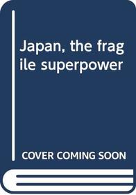 JAPAN FRAGILE SUPERPOWER