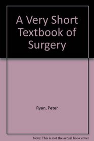 A Very Short Textbook of Surgery