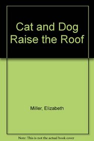 Cat and Dog Raise the Roof