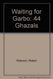 Waiting for Garbo: 44 Ghazals