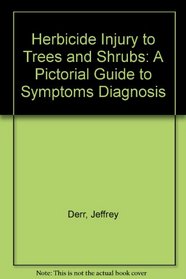 Herbicide Injury to Trees and Shrubs: A Pictorial Guide to Symptoms Diagnosis