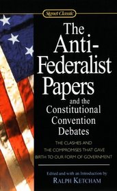 Anti-Federalist Papers and the Constitutional Convention Debates