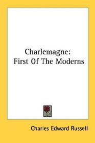 Charlemagne: First Of The Moderns