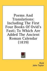 Poems And Translations: Including The First Four Books Of Ovid's Fasti; To Which Are Added The Ancient Roman Calendar (1839)