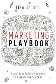 Marketing Playbook: Scale Your Online Business to Outrageous Success