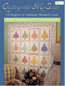 Quilting With My Sister: 15 Projects To Celebrate Women's Lives