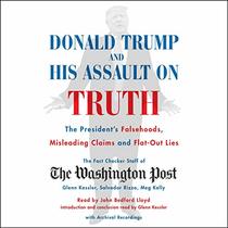 Donald Trump and His Assault on Truth: The Presidents Falsehoods, Misleading Claims and Flat-Out Lies (Audio CD) (Unabridged)