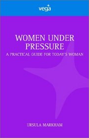 Women Under Pressure: A Practical Guide for Today's Woman