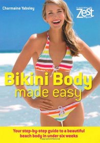 Bikini Body Made Easy: Your Step-by-Step Guide to a Beautiful Beach Body in Under Six Weeks (Zest Magazine: Made Easy)