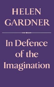In Defence of the Imagination (The Charles Eliot Norton Lectures)