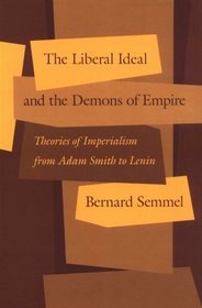 The Liberal Ideal and the Demons of Empire : Theories of Imperialism from Adam Smith to Lenin
