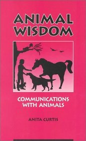 Animal Wisdom: Communications With Animals