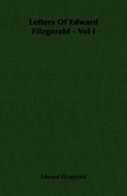 Letters Of Edward Fitzgerald - Vol I