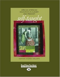 Self-Taught (Volume 2 of 2) (EasyRead Large Edition): African American Education in Slavery and Freedom