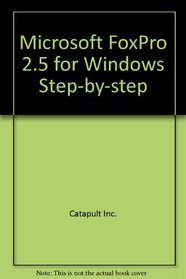 Microsoft Foxpro for Windows Version 2.5: Step by Step (Step By Step (Redmond, Wash.).)