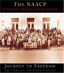 The Naacp: An Organization Working to End Discrimination (Journey to Freedom)