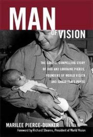Man of Vision: The Candid, Compelling Story of Bob And Lorraine Pierce