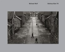 Michael Wolf: Bottrop-ebel 76 (English and German Edition)
