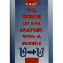 The Design of the Factory With a Future (McGraw-Hill Series in Industrial Engineering  Management Science)