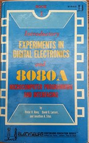 Introductory Experiments in Digital Electronics and 8080A Microcomputer Programming and Interfacing: Bk. 1 (Blacksburg continuing education series)
