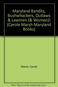 Maryland Bandits, Bushwhackers, Outlaws & Lawmen (& Women)! (Carole Marsh Maryland Books)