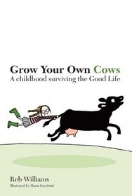 Grow Your Own Cows: A Childhood Surviving the Good Life