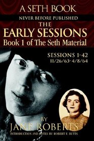 The Early Sessions (Seth Material, Bk 1) (Sessions 1 - 42 : 11/26/1963 - 04/08/1964)