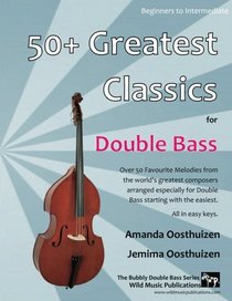 50+ Greatest Classics for Double Bass: Instantly recognisable tunes from the world's greatest composers arranged especially for two double basses, starting with the easiest. All in easy keys.