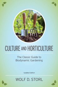 Culture and Horticulture: The Classic Guide to Biodynamic and Organic Gardening