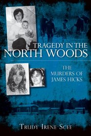 Tragedy in the North Woods (ME): The Murders of James Hicks