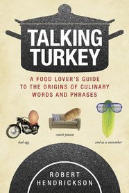 Talking Turkey: A Food Lover?s Guide to the Origins of Culinary Words and Phrases