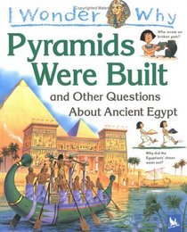 I Wonder Why the Pyramids Were Built : and Other Questions about Egypt (I Wonder Why)