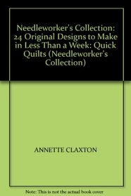 NEEDLEWORKER'S COLLECTION: 24 ORIGINAL DESIGNS TO MAKE IN LESS THAN A WEEK: QUICK QUILTS (NEEDLEWORKER'S COLLECTION)