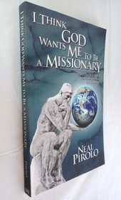 I Think God Wants Me to Be a Missionary: Issues to Deal With Long Before You Say Goodbye