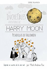 Las Increibles Aventuras de Harry Moon Pesadillas de Halloween (Las increibles aventuras de Harry Moon, Serie blanca: Amazing Adventures of Harry Moon)