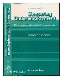 Measuring Underemployment: Demographic Indicators for the United States (Studies in population)