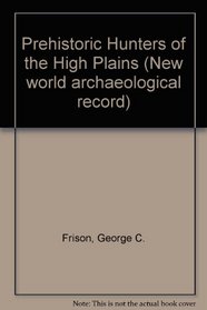 Prehistoric Hunters of the High Plains (New world archaeological record)
