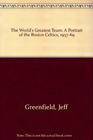 The world's greatest team: A portrait of the Boston Celtics, 1957-69