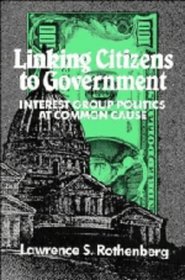 Linking Citizens to Government : Interest Group Politics at Common Cause