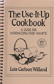 The Use-It-Up Cookbook: A Guide for Minimizing Food Waste