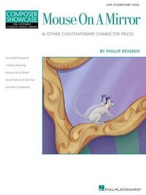 Mouse on a Mirror and Other Contemporary Character Pieces: Composer Showcase Hal Leonard Student Piano Library Late Elementary Level
