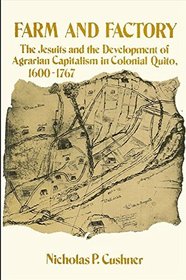 Farm and Factory: The Jesuits and the Development of Agrarian Capitalism in Colonial Quito 1600-1767