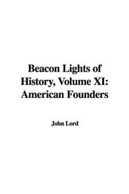 Beacon Lights of History, Volume XI: American Founders