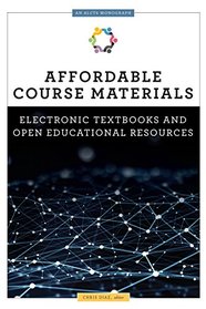 Affordable Course Materials: Electronic Textbooks and Open Educational Resources (ALCTS Monograph)